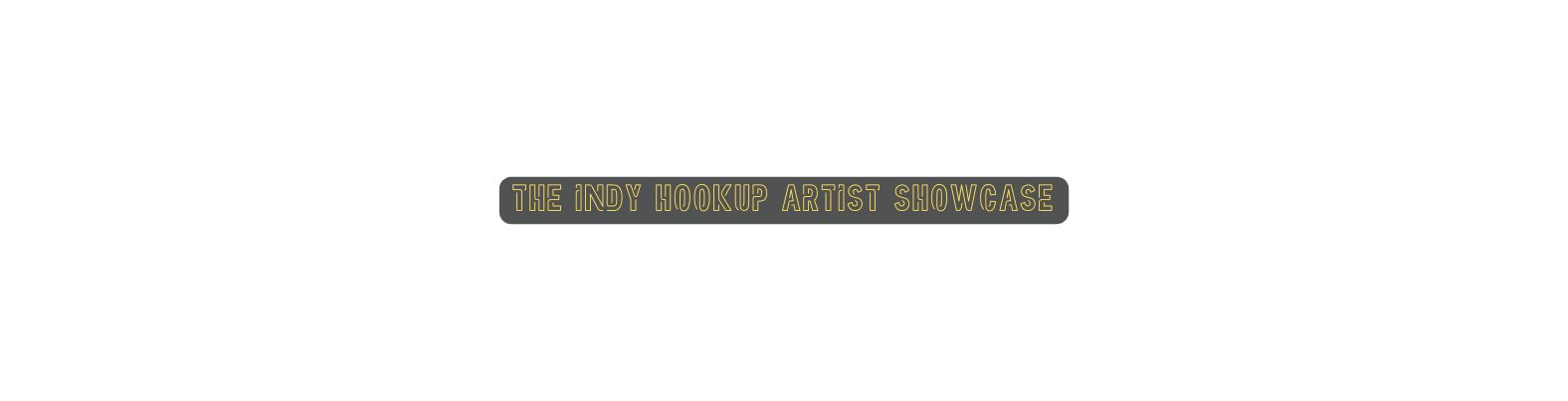 The indy hookup artist showcase